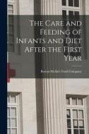 The Care and Feeding of Infants and Diet After the First Year edito da LIGHTNING SOURCE INC