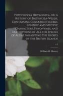 PHYCOLOGIA BRITANNICA, OR, A HISTORY OF di WILLIAM H. HARVEY edito da LIGHTNING SOURCE UK LTD