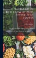The People's Guide to the New Botanic Treatment of Disease: A Handbook of Domestic Medicine, Containing Clear, Concise, and Easy Directions for the Cu di George Stevens edito da LEGARE STREET PR