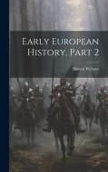 Early European History, Part 2 di Hutton Webster edito da LEGARE STREET PR