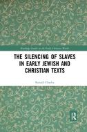 The Silencing Of Slaves In Early Jewish And Christian Texts di Ronald Charles edito da Taylor & Francis Ltd