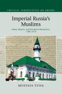 Imperial Russia's Muslims di Mustafa Tuna edito da Cambridge University Press