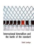 International Bimetallism And The Battle Of The Standard di Mile De Laveleye edito da Bibliolife