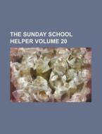 The Sunday School Helper Volume 20 di Books Group edito da Rarebooksclub.com