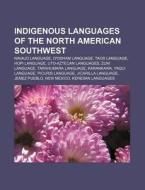Indigenous languages of the North American Southwest di Source Wikipedia edito da Books LLC, Reference Series