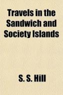 Travels In The Sandwich And Society Isla di S. S. Hill edito da General Books