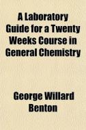 A Laboratory Guide For A Twenty Weeks Co di George Willard Benton edito da General Books