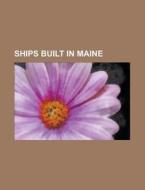 Ships built in Maine di Books Group edito da Books LLC, Reference Series