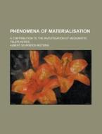 Phenomena Of Materialisation; A Contribu di A. Schrenck-notzing edito da Rarebooksclub.com