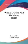 Winnie O'Wynn and the Wolves (1922) di Bertram Atkey edito da Kessinger Publishing