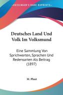 Deutsches Land Und Volk Im Volksmund: Eine Sammlung Von Sprichworten, Sprachen Und Redensarten ALS Beitrag (1897) di M. Plaut edito da Kessinger Publishing