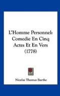 L'Homme Personnel: Comedie En Cinq Actes Et En Vers (1778) di Nicolas Thomas Barthe edito da Kessinger Publishing