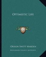 Optimistic Life di Orison Swett Marden edito da Kessinger Publishing