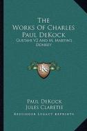 The Works of Charles Paul Dekock: Gustave V2 and M. Martin's Donkey di Paul Dekock edito da Kessinger Publishing