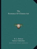 The Romance of Chinese Art di R. L. Hobson, Various Authorities edito da Kessinger Publishing