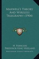 Maxwell's Theory and Wireless Telegraphy (1904) di H. Poincare, Frederick King Vreeland edito da Kessinger Publishing