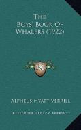 The Boys' Book of Whalers (1922) di Alpheus Hyatt Verrill edito da Kessinger Publishing