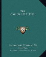 The Car of 1912 (1911) the Car of 1912 (1911) di Locomobile Company of America edito da Kessinger Publishing