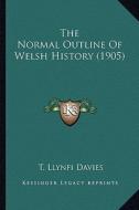 The Normal Outline of Welsh History (1905) di T. Llynfi Davies edito da Kessinger Publishing