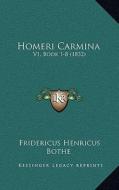 Homeri Carmina: V1, Book 1-8 (1832) di Fridericus Henricus Bothe edito da Kessinger Publishing