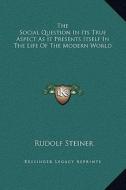 The Social Question in Its True Aspect as It Presents Itself in the Life of the Modern World di Rudolf Steiner edito da Kessinger Publishing