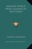 Ancient World Wide Legends of the Comet di Ignatius Donnelly edito da Kessinger Publishing