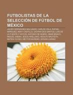 Futbolistas de la selección de fútbol de México di Fuente Wikipedia edito da Books LLC, Reference Series