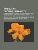 Ugol'naya Promyshlennost': Ugledobyvayus di Istochnik Wikipedia edito da Books LLC, Wiki Series