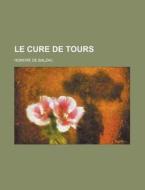 Le Cure De Tours di Honore De Balzac edito da Rarebooksclub.com