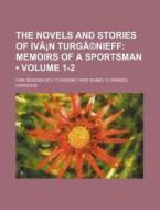 The Novels And Stories Of Ivan Turgenieff Volume 1-2; Memoirs Of A Sportsman di Ivan Sergeevich Turgenev edito da General Books Llc