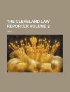 The Cleveland Law Reporter Volume 2 di Ohio edito da Rarebooksclub.com