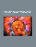 Principles of Education di Malcolm MacVicar edito da Rarebooksclub.com