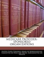 Medicare Provider-sponsored Organizations edito da Bibliogov