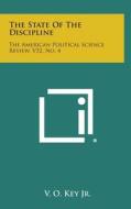 The State of the Discipline: The American Political Science Review, V52, No. 4 di V. O. Key Jr edito da Literary Licensing, LLC