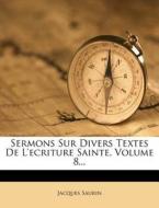 Sermons Sur Divers Textes de L'Ecriture Sainte, Volume 8... di Jacques Saurin edito da Nabu Press