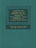 Geschichte Der Gottesbeweise Im Mittelalter Bis Zum Ausgang Der Hochscholastik, Volume 6, Part 3 di Georg Grunwald edito da Nabu Press