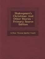 Shakespeare's Christmas: And Other Stories di Arthur Thomas Quiller-Couch edito da Nabu Press
