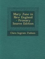 Mary Jane in New England di Clara Ingram Judson edito da Nabu Press