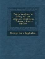 Camp Venture: A Story of the Virginia Mountains di George Cary Eggleston edito da Nabu Press