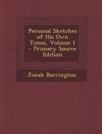 Personal Sketches of His Own Times, Volume 1 di Jonah Barrington edito da Nabu Press