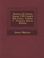 Histoire de France Depuis 1789 Jusqu'a Nos Jours, Volume 2 di Henri Martin edito da Nabu Press