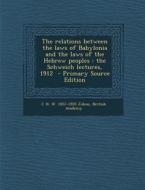 Relations Between the Laws of Babylonia and the Laws of the Hebrew Peoples: The Schweich Lectures, 1912 di C. H. W. 1857-1920 Johns, British Academy edito da Nabu Press