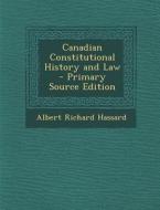 Canadian Constitutional History and Law di Albert Richard Hassard edito da Nabu Press