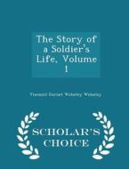 The Story Of A Soldier's Life, Volume 1 - Scholar's Choice Edition di Viscount Garnet Wolseley Wolseley edito da Scholar's Choice