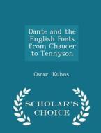 Dante And The English Poets From Chaucer To Tennyson - Scholar's Choice Edition di Oscar Kuhns edito da Scholar's Choice