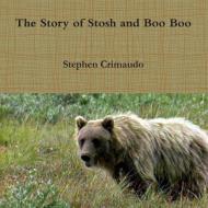 The Story of Stosh and Boo Boo di Stephen Crimaudo edito da Lulu.com