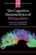 The Cognitive Neuroscience Of Bilingualism di John W. Schwieter, Julia Festman edito da Cambridge University Press