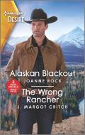 Alaskan Blackout & the Wrong Rancher di Joanne Rock, J. Margot Critch edito da SILHOUETTE ROMANCES