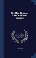 The Elite Directory And Club List Of Chicago di Anonymous edito da Sagwan Press