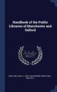 Handbook of the Public Libraries of Manchester and Salford di William E. A. Axon edito da CHIZINE PUBN